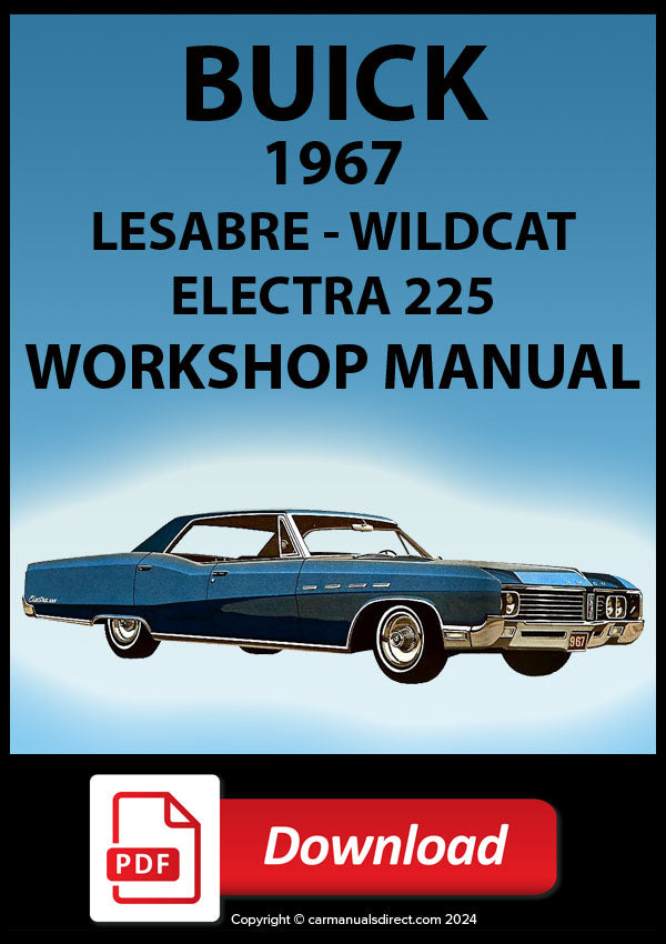Buick 1967 Lesabre Sedan, Hardtop, Sports Coupe, Lesabre Custom, Sedan, Hardtop, Sports Coupe, Convertible, Wildcat Sedan, Hardtop, Sports Coupe, Wildcat Custom, Hardtop, Sports Coupe, Convertible, Electra 225 Sedan, Hardtop, Coupe, Electra 225 Custom Sedan, Hardtop, Sports Coupe, Convertible Factory Workshop Manual | PDF Download | carmanualsdirect