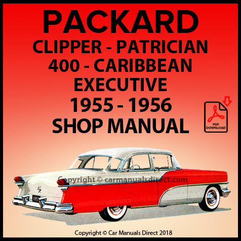 Packard Clipper Deluxe Sedan | Clipper Super Sedan | Clipper Super Hardtop | Clipper Super Panama | Clipper Custom Sedan | Clipper Custom Hardtop | Clipper Custom Constellation | Excecutive Sedan | Excecutive Hardtop | 400 Sedan | 400 Hardtop | Caribbean | Caribbean Hardtop | Caribbean Convertible | Patrician Sedan | 1955-1956 | Factory Workshop Manual | carmanualsdirect