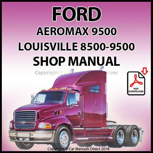 Ford Aeromax 9500, Louisville 8500 and Louisville 9500 Shop Manual. | carmanualsdirect