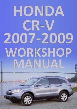 HONDA CR-V 2 Wheel Drive and 4 Wheel Drive 2007-2009 Factory Workshop Manual | carmanualsdirect