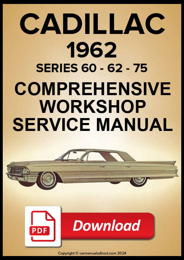 Cadillac 1962 Fleetwood Sixty Special Sedan, Sixty Two Coupe, Sixty Two Sedan (6 Window), Sixty Two Sedan (4 Window), Sixty Two Convertible, Coupe de Ville, Sedan de Ville (6 Window), Sedan de Ville (4 Window), Eldorado Seville, Eldorado Biarritz, Seventy Five Sedan (9 Passenger), Seventy Five Imperial Sedan (9 Passenger), Commercial Chassis Comprehensive Workshop Manual | PDF Download | carmanualsdirect