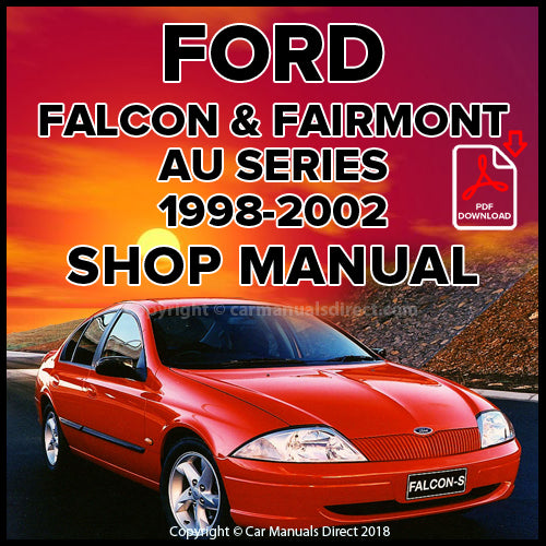 Ford Falcon Classic, Falcon Forte, Falcon S, Falcon SR, Falcon X-Pack, Falcon XR6, Falcon XR8, Futura, Futura Classic, Futura 75th Anniversary, Fairmont, Fairmont Ghia, Fairmont Ghia 75th Anniversary AU Series 1998-2002 Workshop Manual | carmanualsdirect