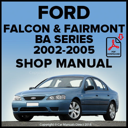 Ford Falcon XT BA, Falcon XT Freedom BA, Falcon XT SR BA, Falcon XT Classic BA, Falcon GT BA, Futura BA, Fairmont BA, Fairmont Ghia BA Series 2002-2005 Factory Workshop Manual | carmanualsdirect