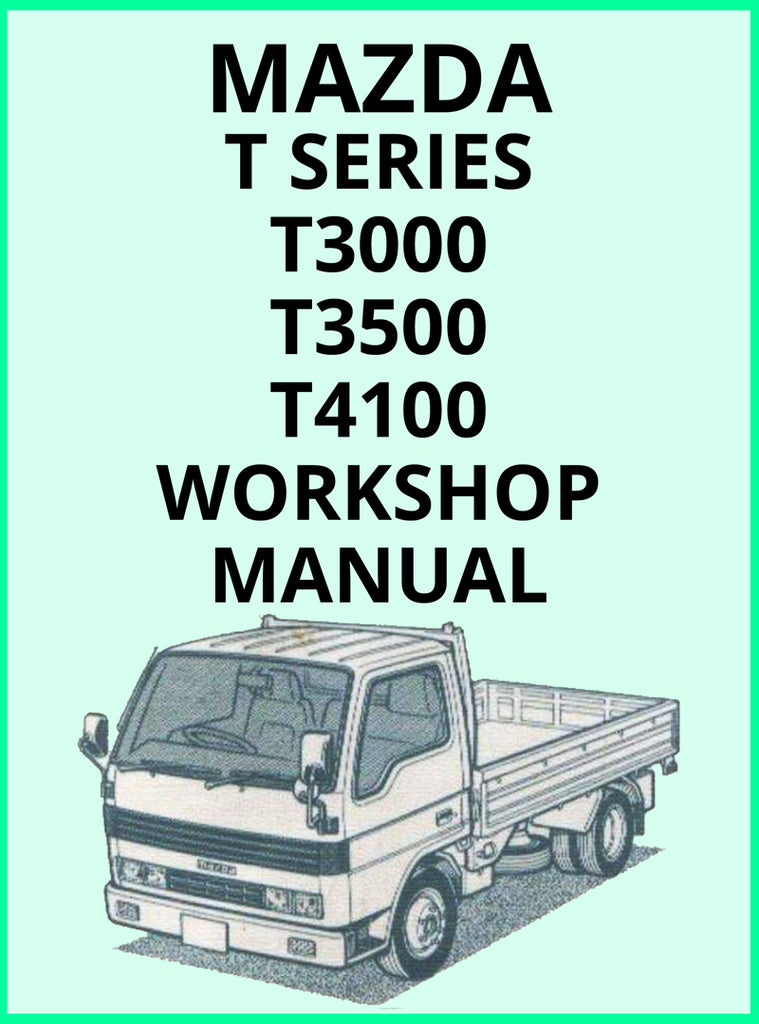 Mazda T Series T3000 | Mazda T Series T3500 | Mazda T Series T3500 Turbo | Mazda T Series T4100 | Mazda T Series 3.0L HA ENGINE INLINE 4 DIESEL | Mazda T Series 3.5L SL ENGINE INLINE 4 DIESEL TURBO | Mazda T Series 3.5L SL ENGINE INLINE 4 DIESEL | Mazda T Series 4.0L TF ENGINE INLINE 4 DIESEL | Factory Workshop Manual | carmanualsdirect