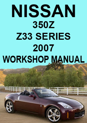 NISSAN 350 Z Z33 Series Coupe & Roadster 2007 Factory Workshop Manual | PDF Download | carmanualsdirect